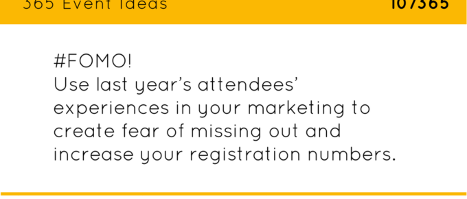 #FOMO! Use last year’s attendees’ experiences in your marketing to create fear of missing out and increase your registration numbers for your meeting or conference.
